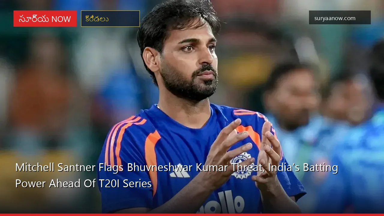 Mitchell Santner Flags Bhuvneshwar Kumar Threat, India’s Batting Power Ahead Of T20I Series