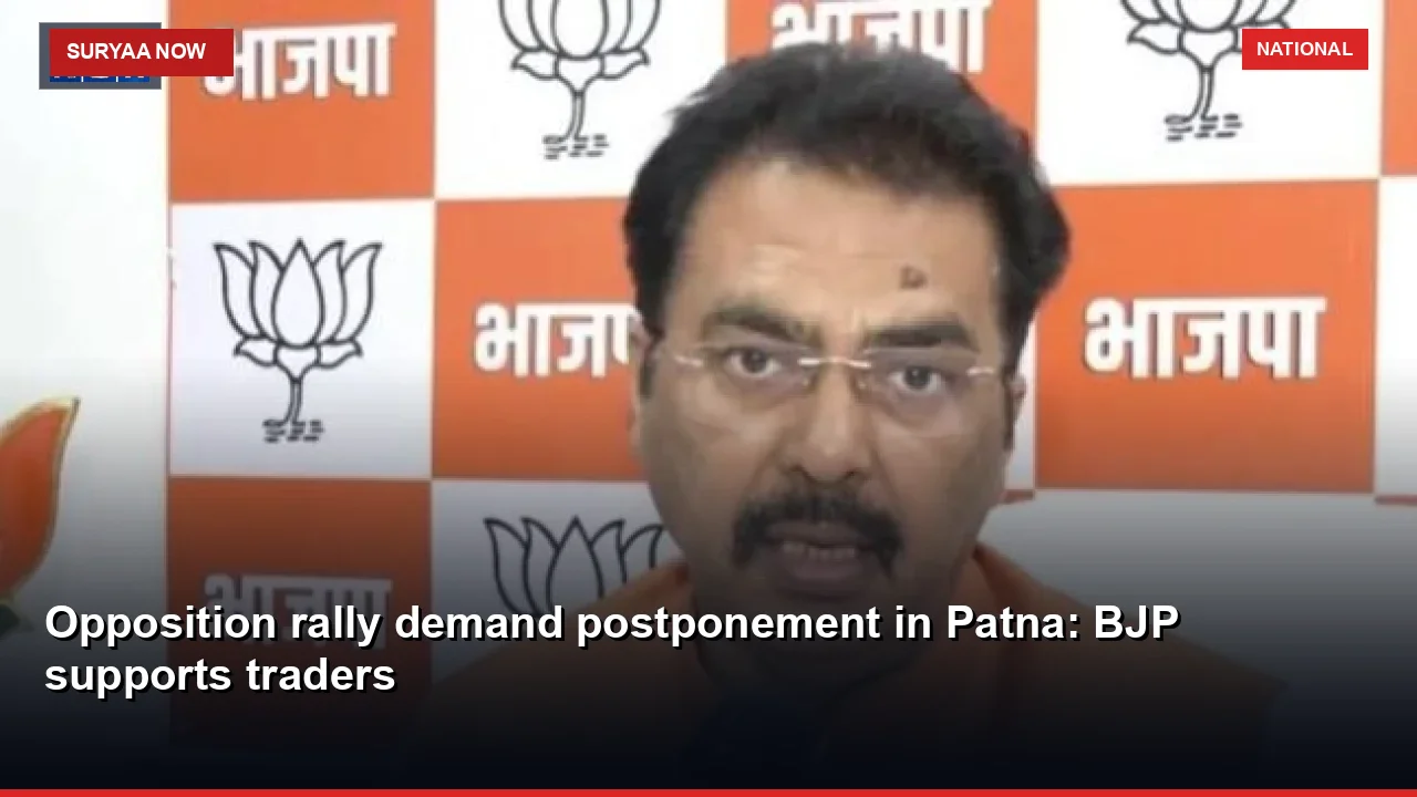 Opposition rally demand postponement in Patna: BJP supports traders