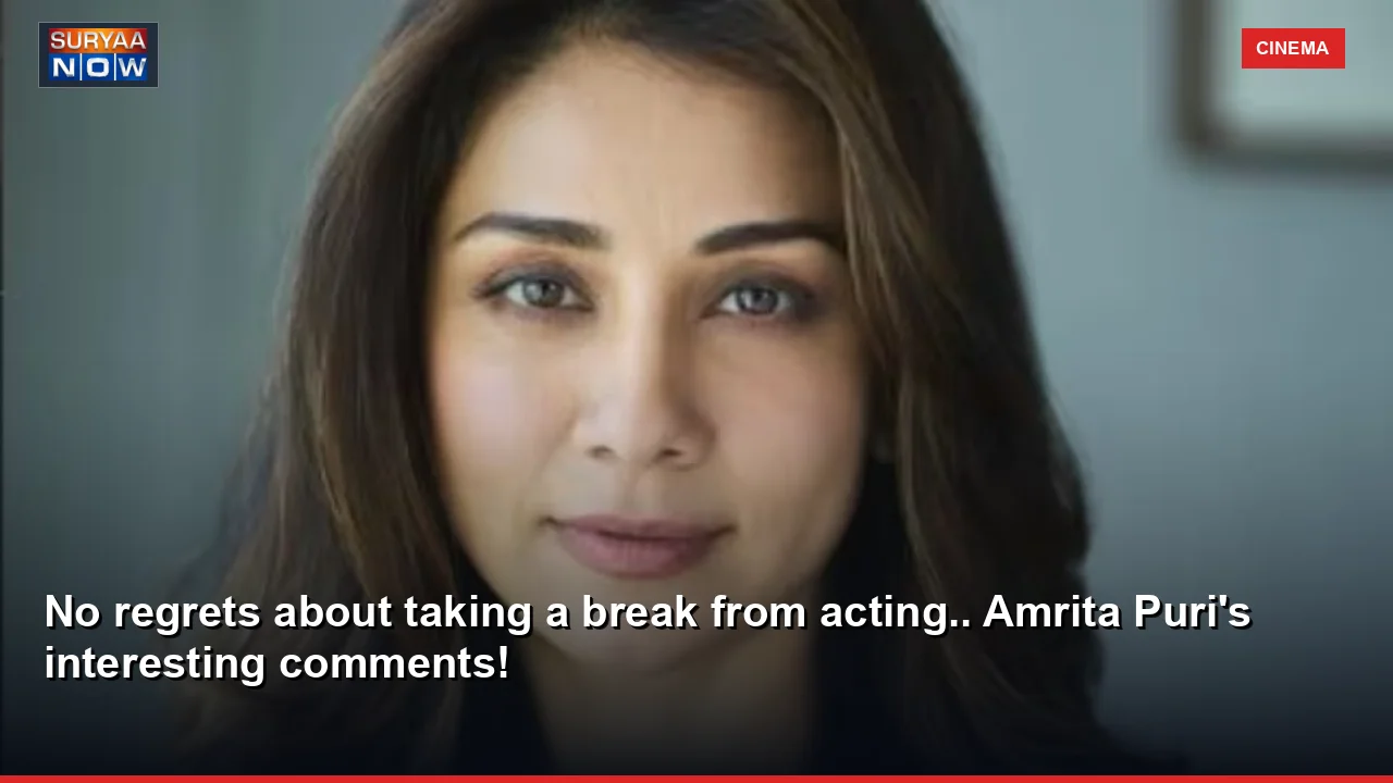 No regrets about taking a break from acting.. Amrita Puri's interesting comments!