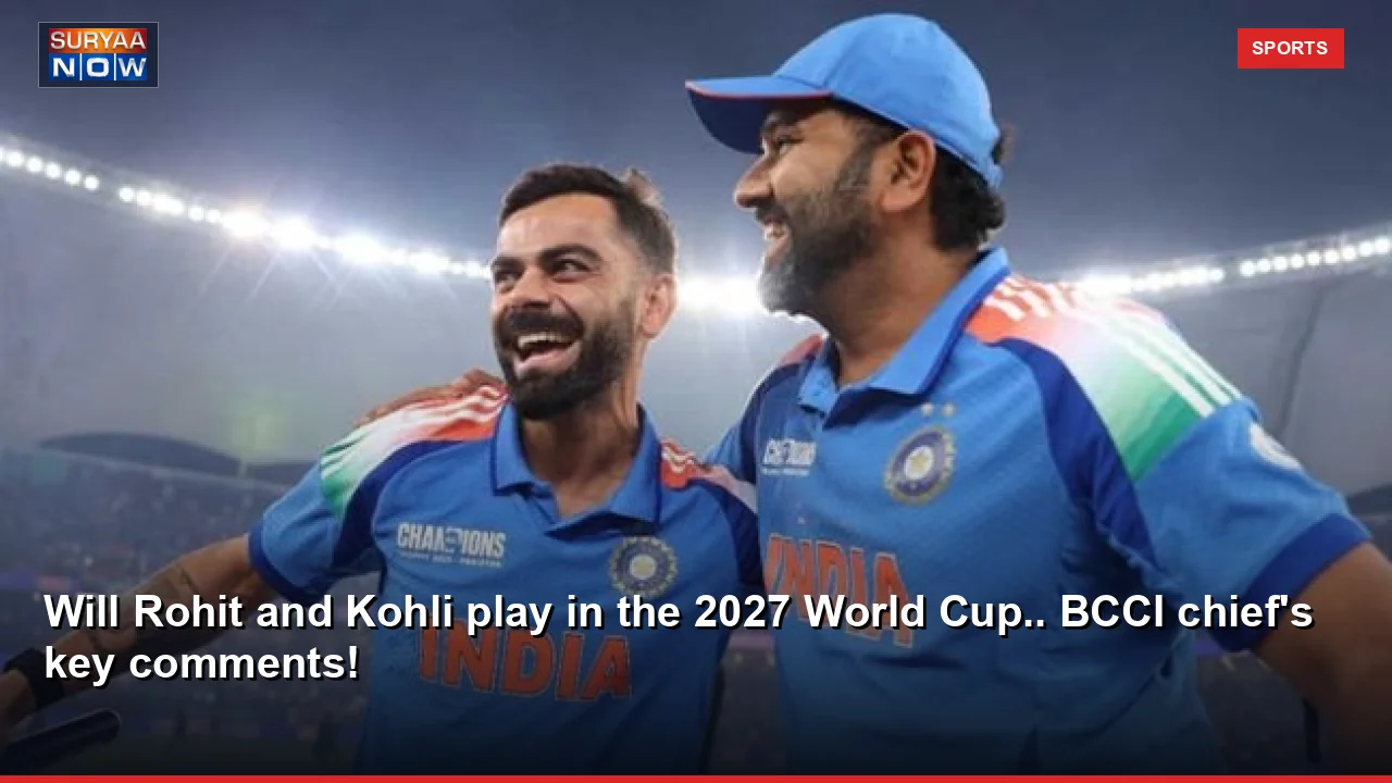 Will Rohit and Kohli play in the 2027 World Cup.. BCCI chief's key comments!