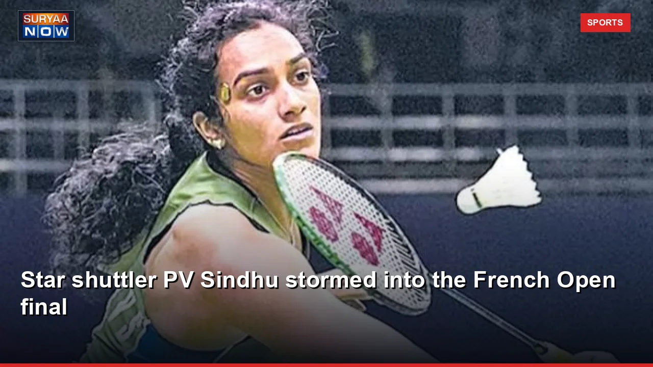 Star shuttler PV Sindhu stormed into the French Open final