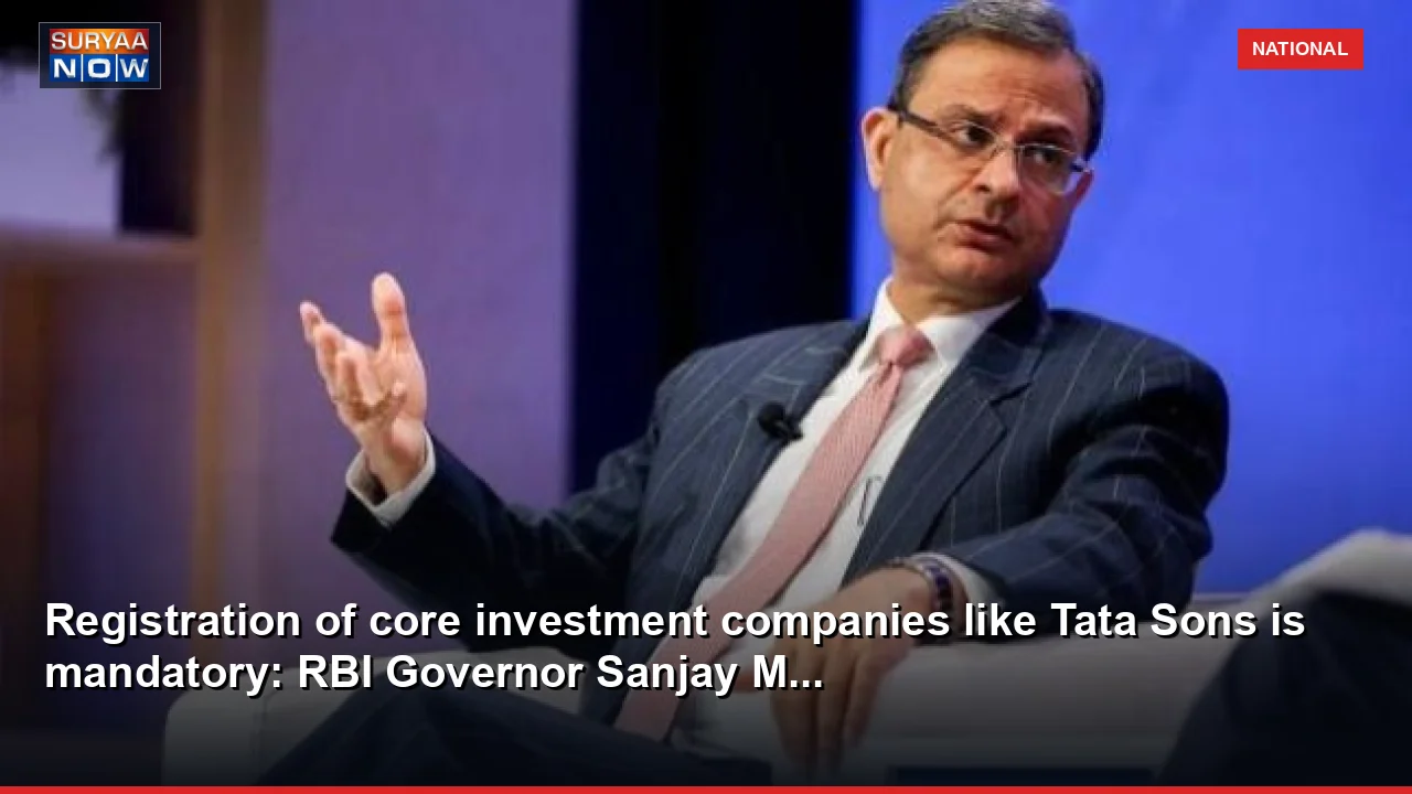 Registration of core investment companies like Tata Sons is mandatory: RBI Governor Sanjay M...