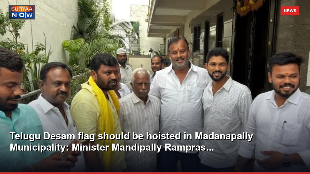 Telugu Desam flag should be hoisted in Madanapally Municipality: Minister Mandipally Rampras...