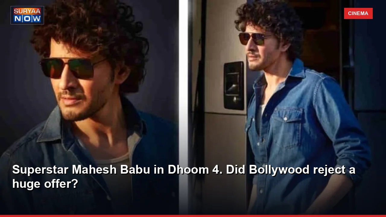 Superstar Mahesh Babu in Dhoom 4. Did Bollywood reject a huge offer?