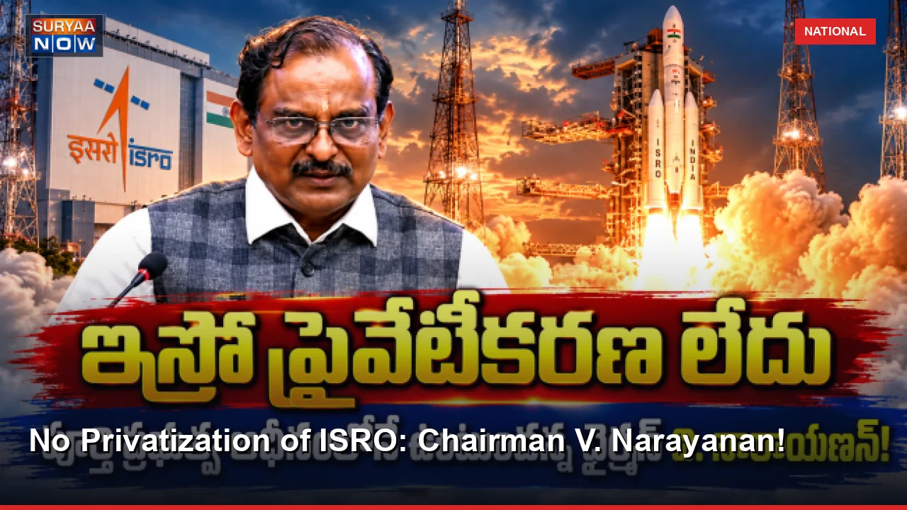 No Privatization of ISRO: Chairman V. Narayanan!