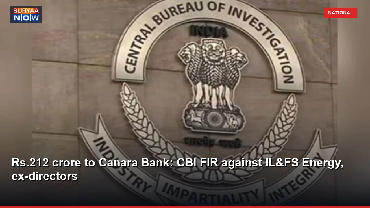 Rs.212 crore to Canara Bank: CBI FIR against IL&FS Energy, ex-directors