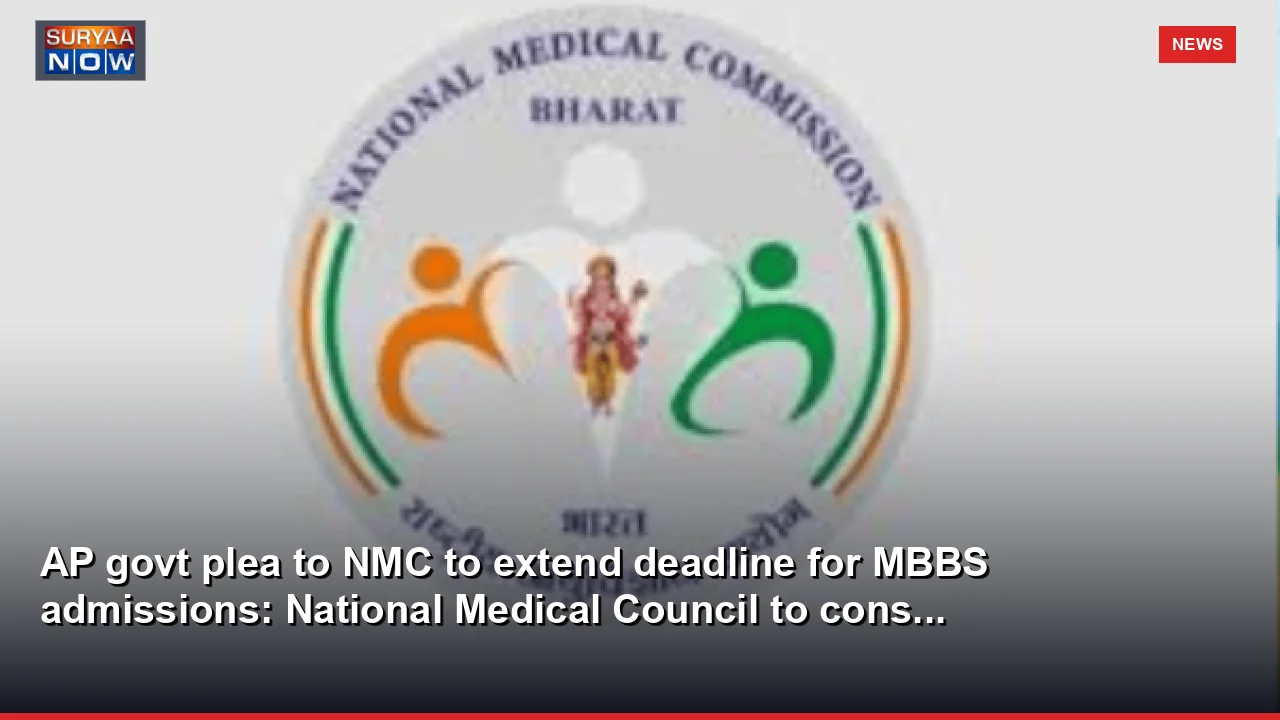 AP govt plea to NMC to extend deadline for MBBS admissions: National Medical Council to cons...