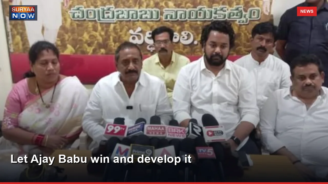 Let Ajay Babu win and develop it
