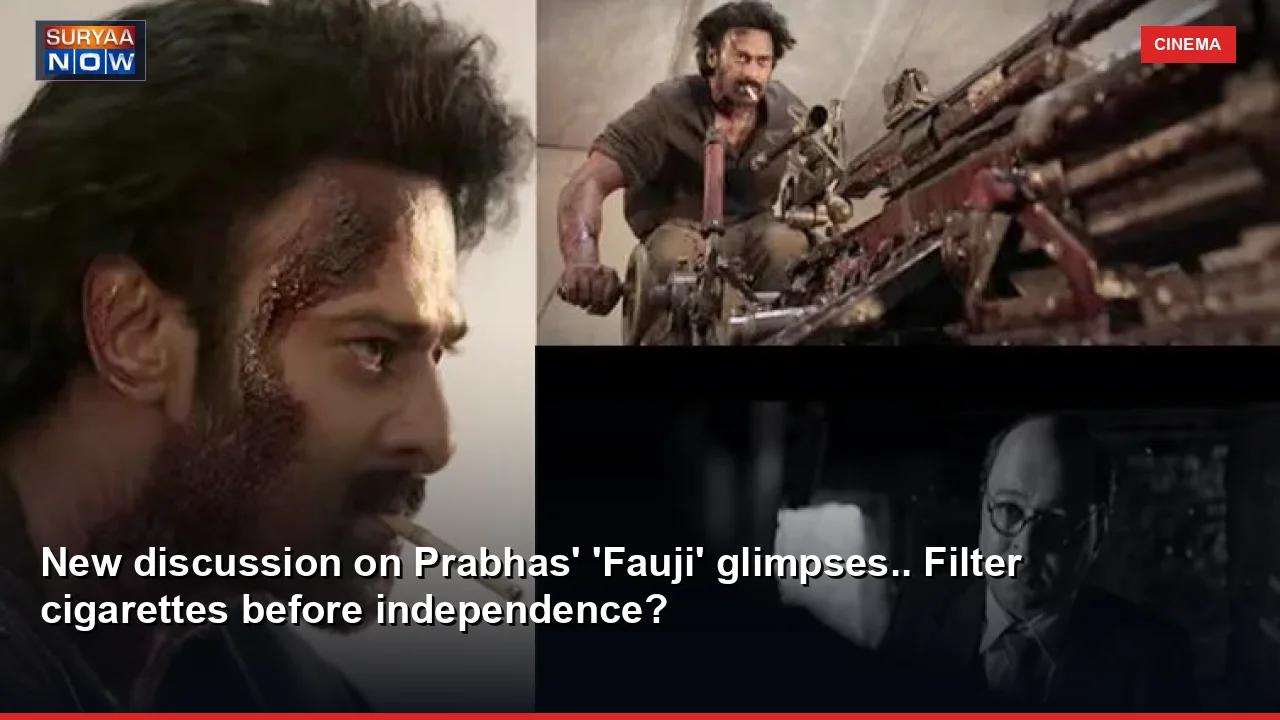 New discussion on Prabhas' 'Fauji' glimpses.. Filter cigarettes before independence?