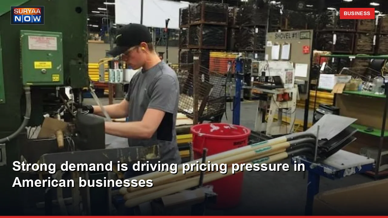 Strong demand is driving pricing pressure in American businesses