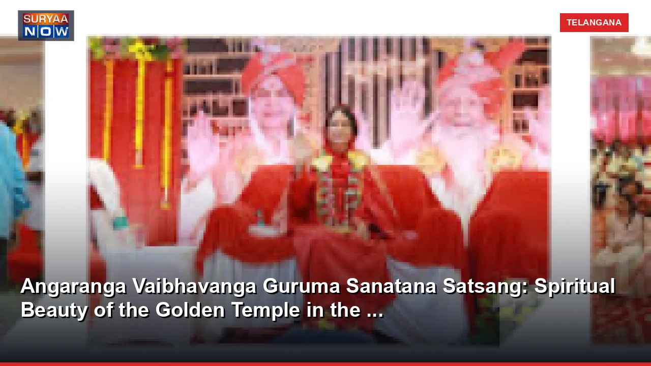 Angaranga Vaibhavanga Guruma Sanatana Satsang: Spiritual Beauty of the Golden Temple in the ...