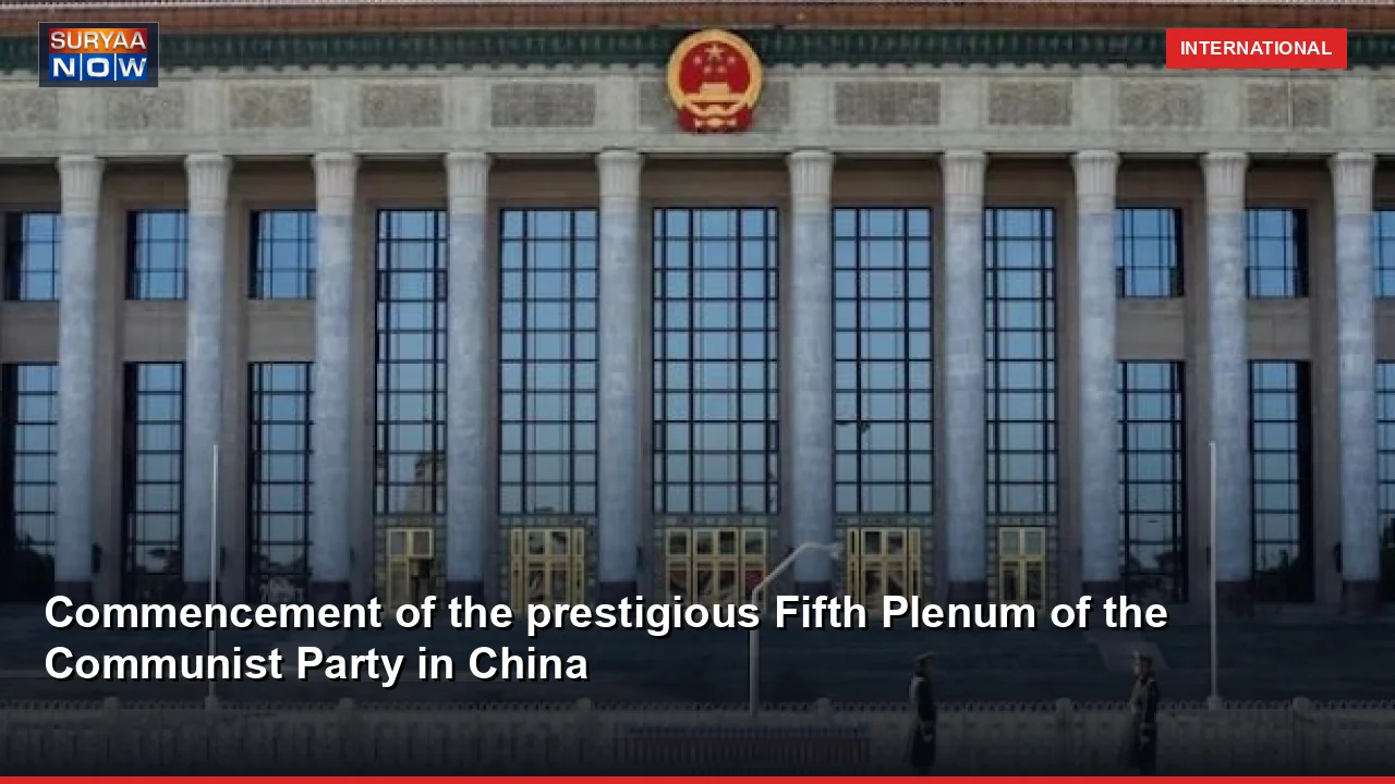 Commencement of the prestigious Fifth Plenum of the Communist Party in China