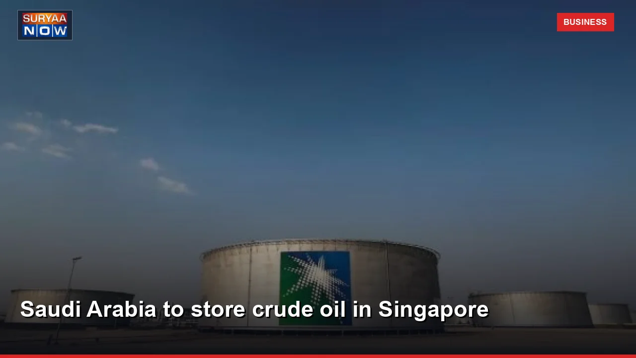 Saudi Arabia to store crude oil in Singapore