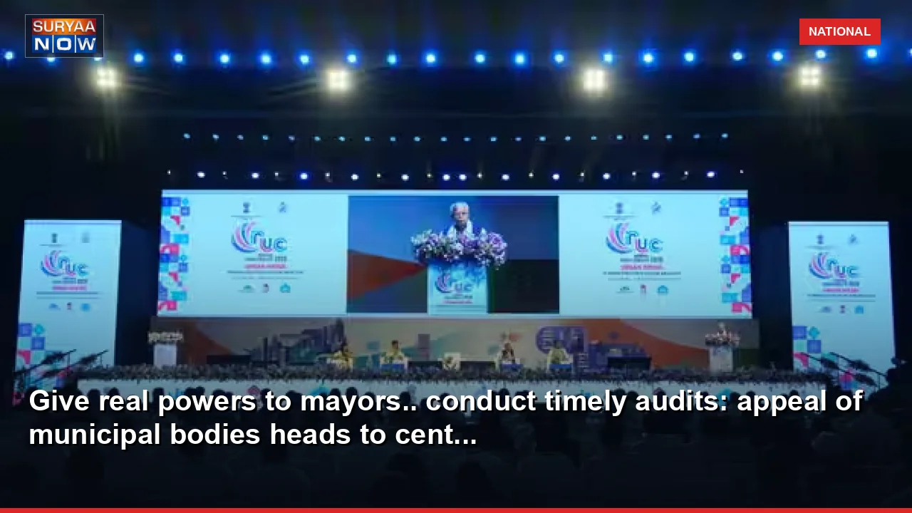 Give real powers to mayors.. conduct timely audits: appeal of municipal bodies heads to cent...