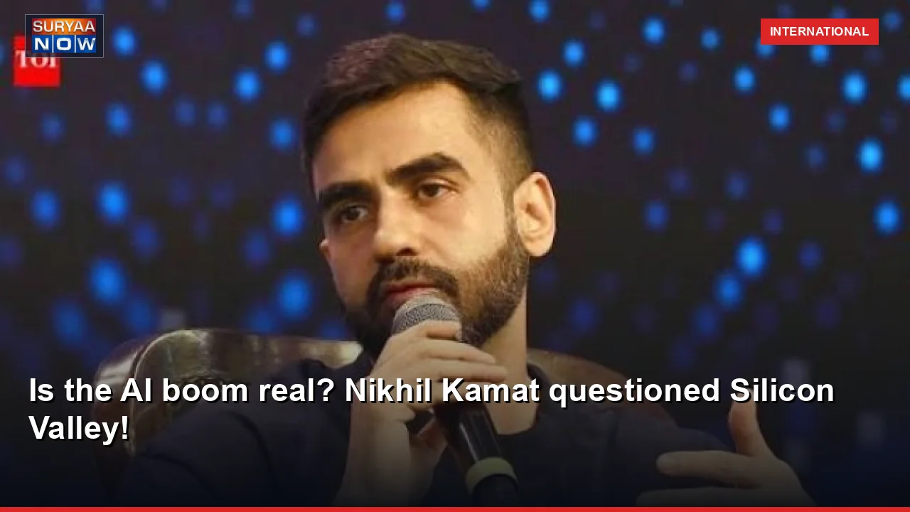 Is the AI boom real? Nikhil Kamat questioned Silicon Valley!