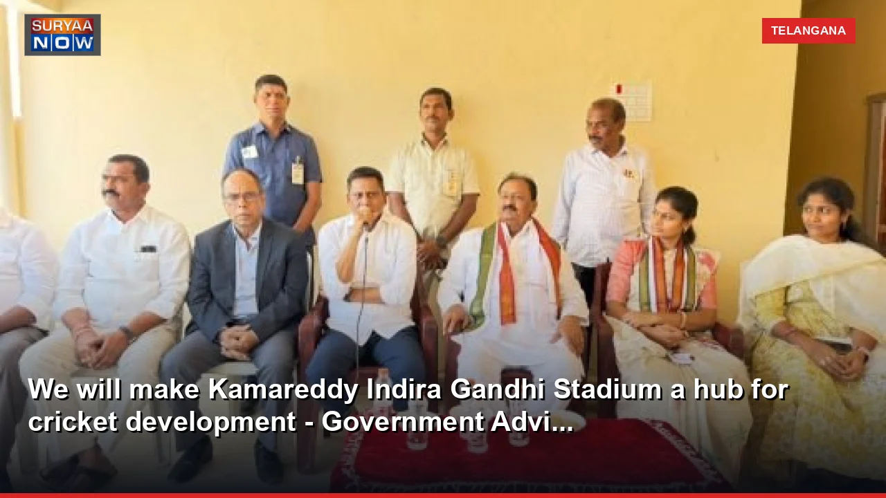 We will make Kamareddy Indira Gandhi Stadium a hub for cricket development - Government Advi...