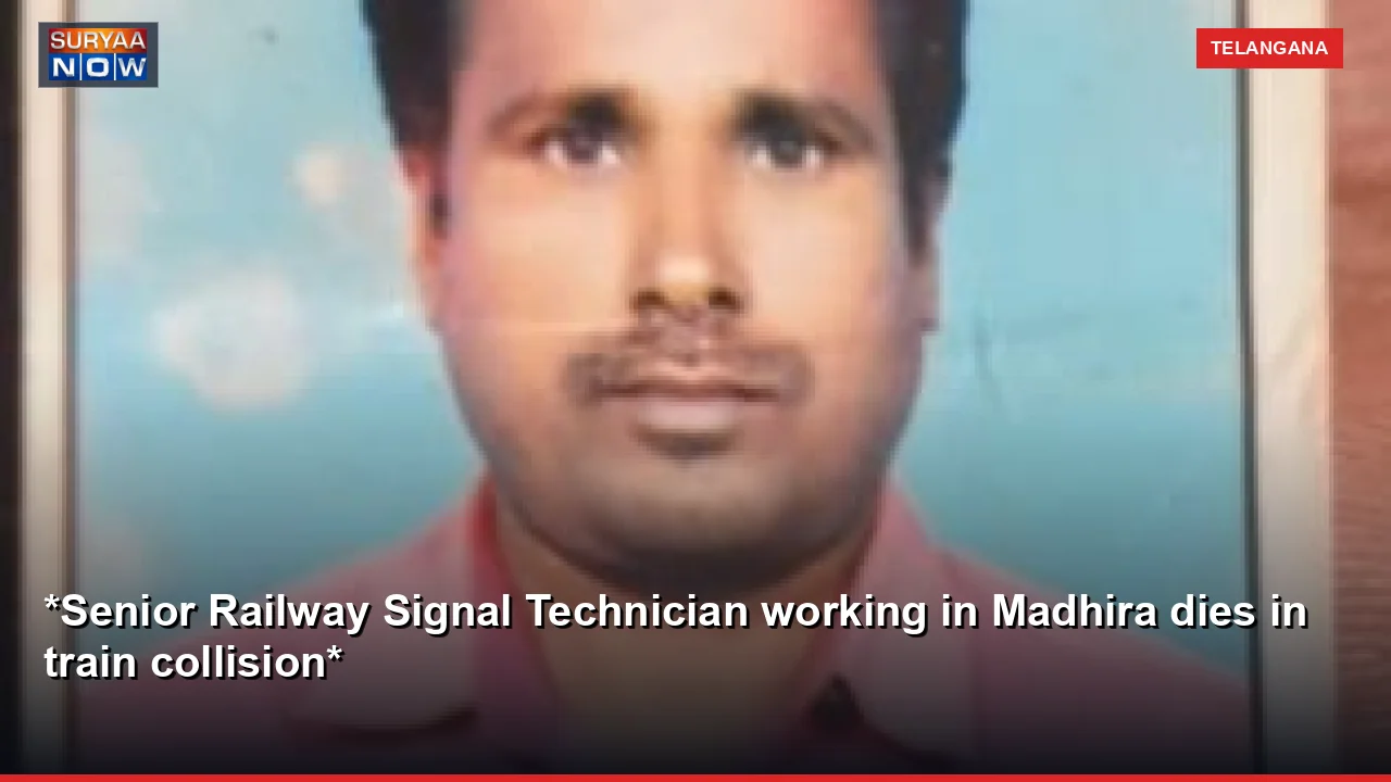 *Senior Railway Signal Technician working in Madhira dies in train collision*