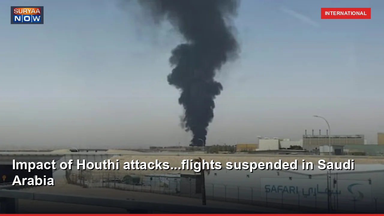 Impact of Houthi attacks...flights suspended in Saudi Arabia