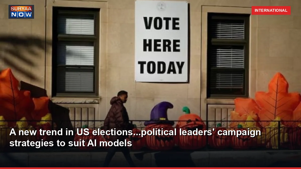 A new trend in US elections...political leaders' campaign strategies to suit AI models