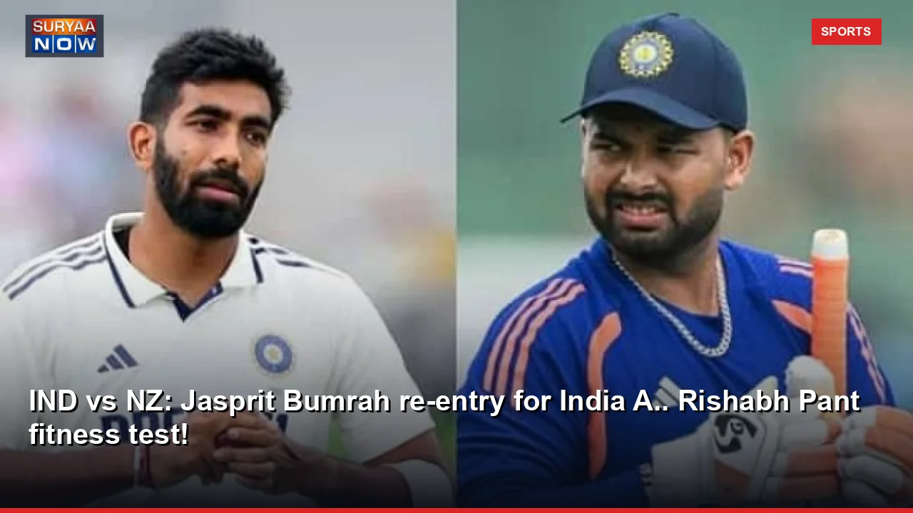 IND vs NZ: Jasprit Bumrah re-entry for India A.. Rishabh Pant fitness test!