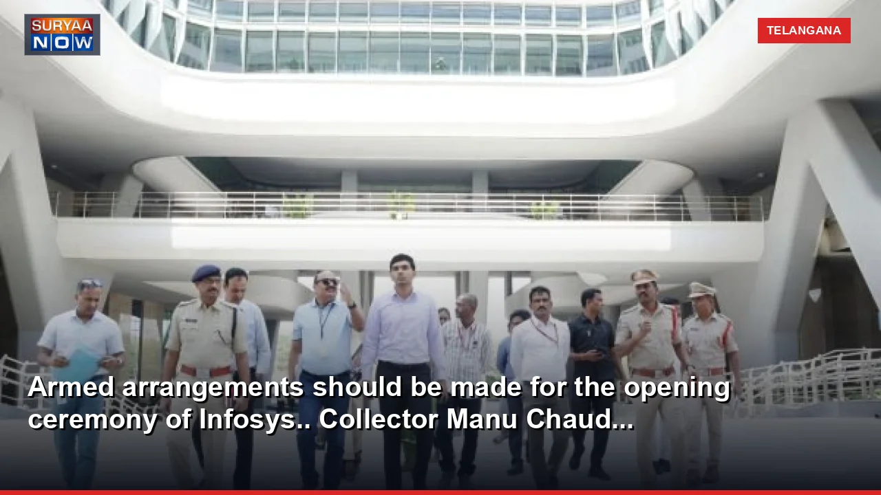 Armed arrangements should be made for the opening ceremony of Infosys.. Collector Manu Chaud...