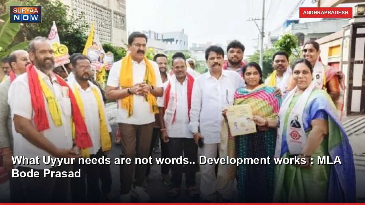 What Uyyur needs are not words.. Development works : MLA Bode Prasad