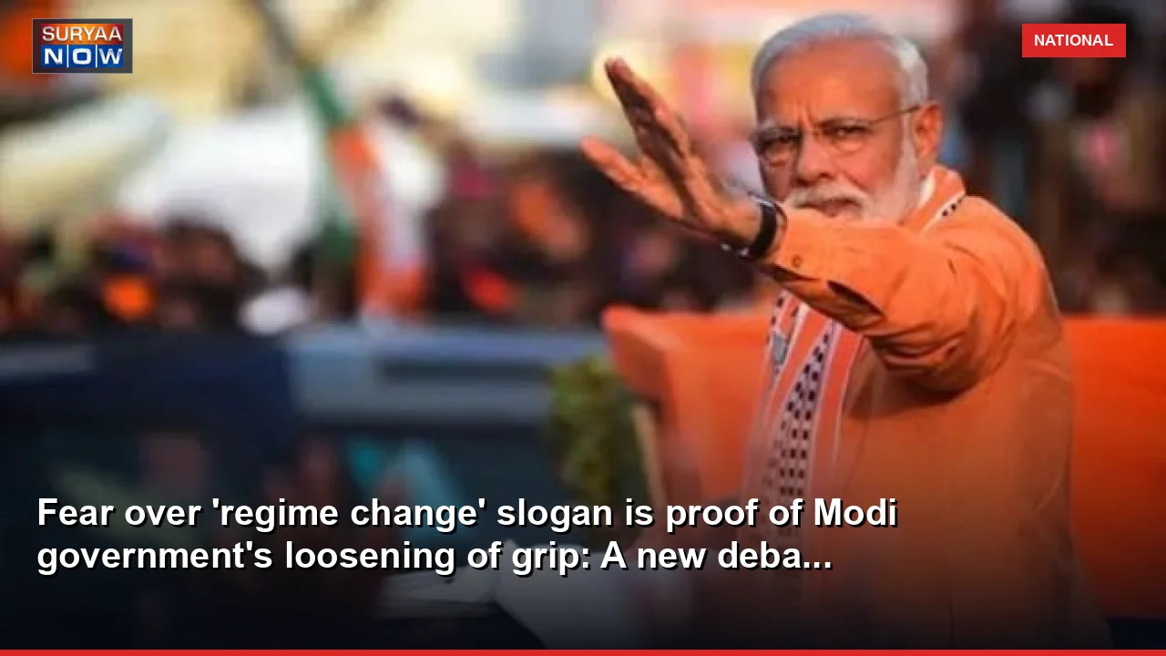 Fear over 'regime change' slogan is proof of Modi government's loosening of grip: A new deba...