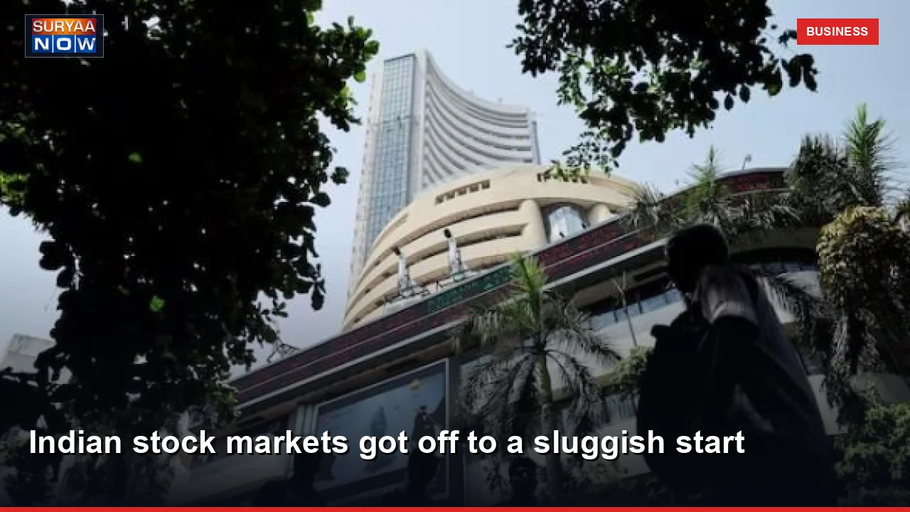 Indian stock markets got off to a sluggish start