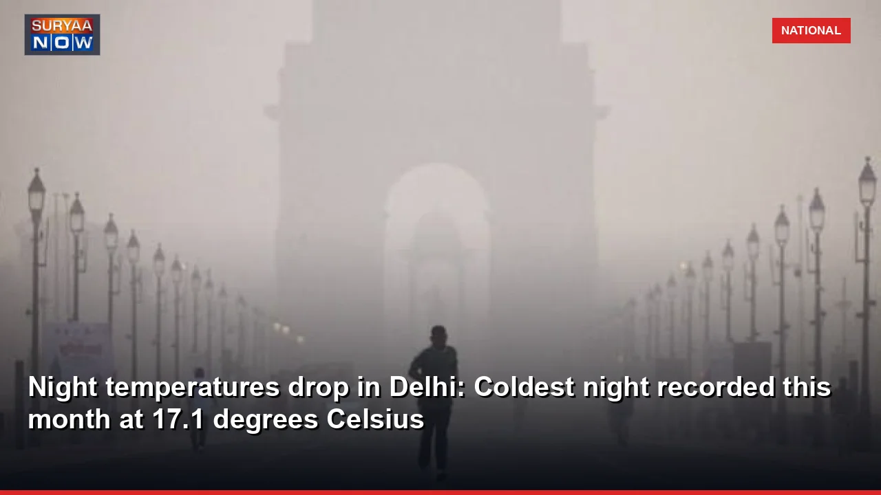 Night temperatures drop in Delhi: Coldest night recorded this month at 17.1 degrees Celsius