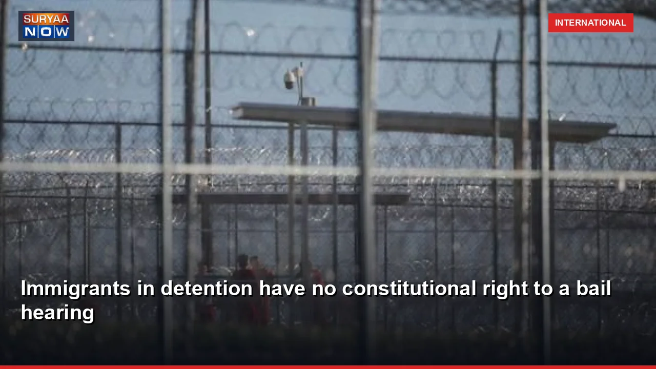 Immigrants in detention have no constitutional right to a bail hearing