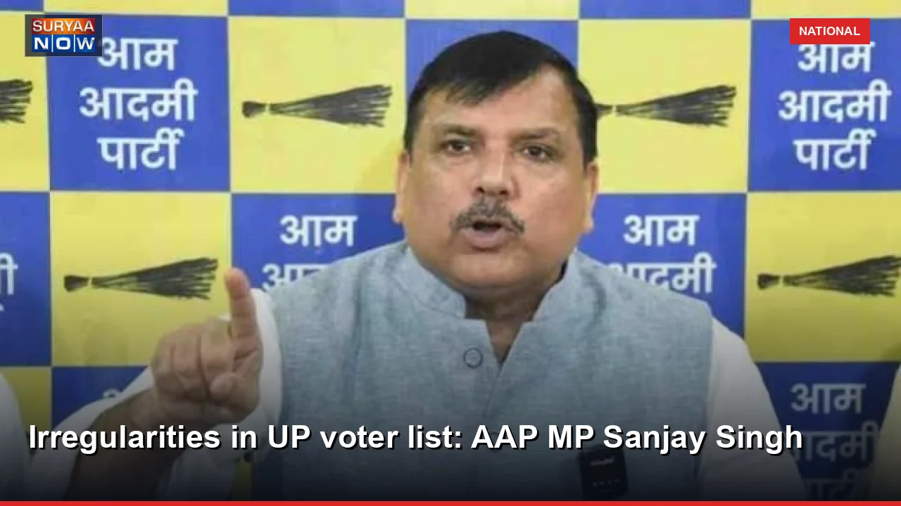 Irregularities in UP voter list: AAP MP Sanjay Singh