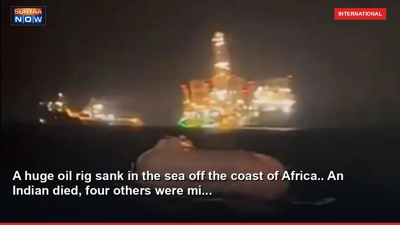 A huge oil rig sank in the sea off the coast of Africa.. An Indian died, four others were mi...