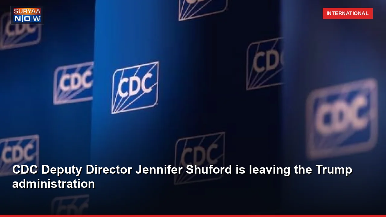 CDC Deputy Director Jennifer Shuford is leaving the Trump administration