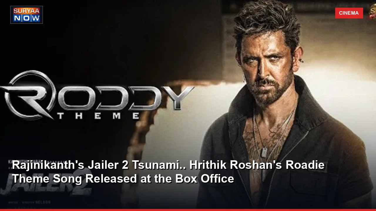 Rajinikanth's Jailer 2 Tsunami.. Hrithik Roshan's Roadie Theme Song Released at the Box Office