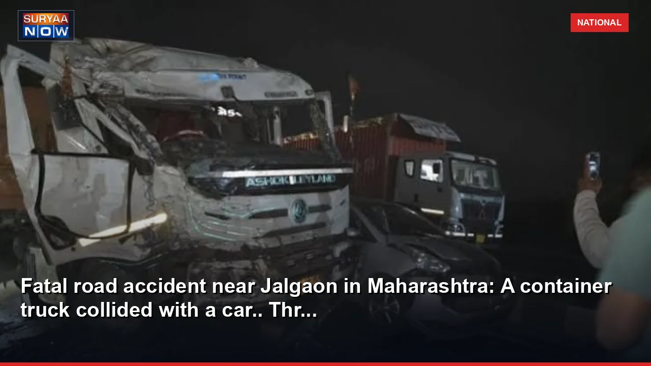 Fatal road accident near Jalgaon in Maharashtra: A container truck collided with a car.. Thr...