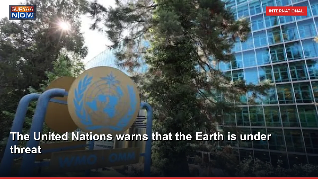 The United Nations warns that the Earth is under threat