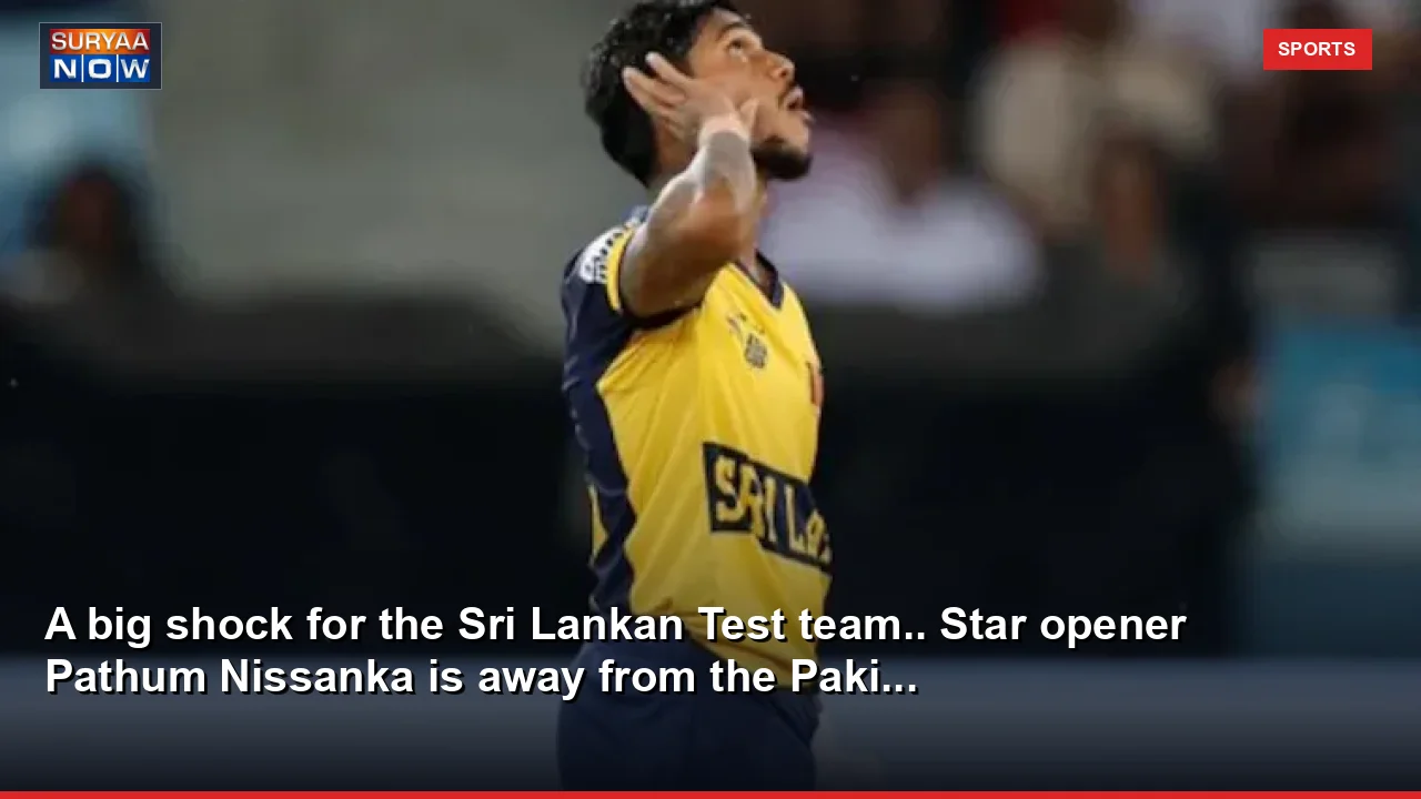 A big shock for the Sri Lankan Test team.. Star opener Pathum Nissanka is away from the Paki...