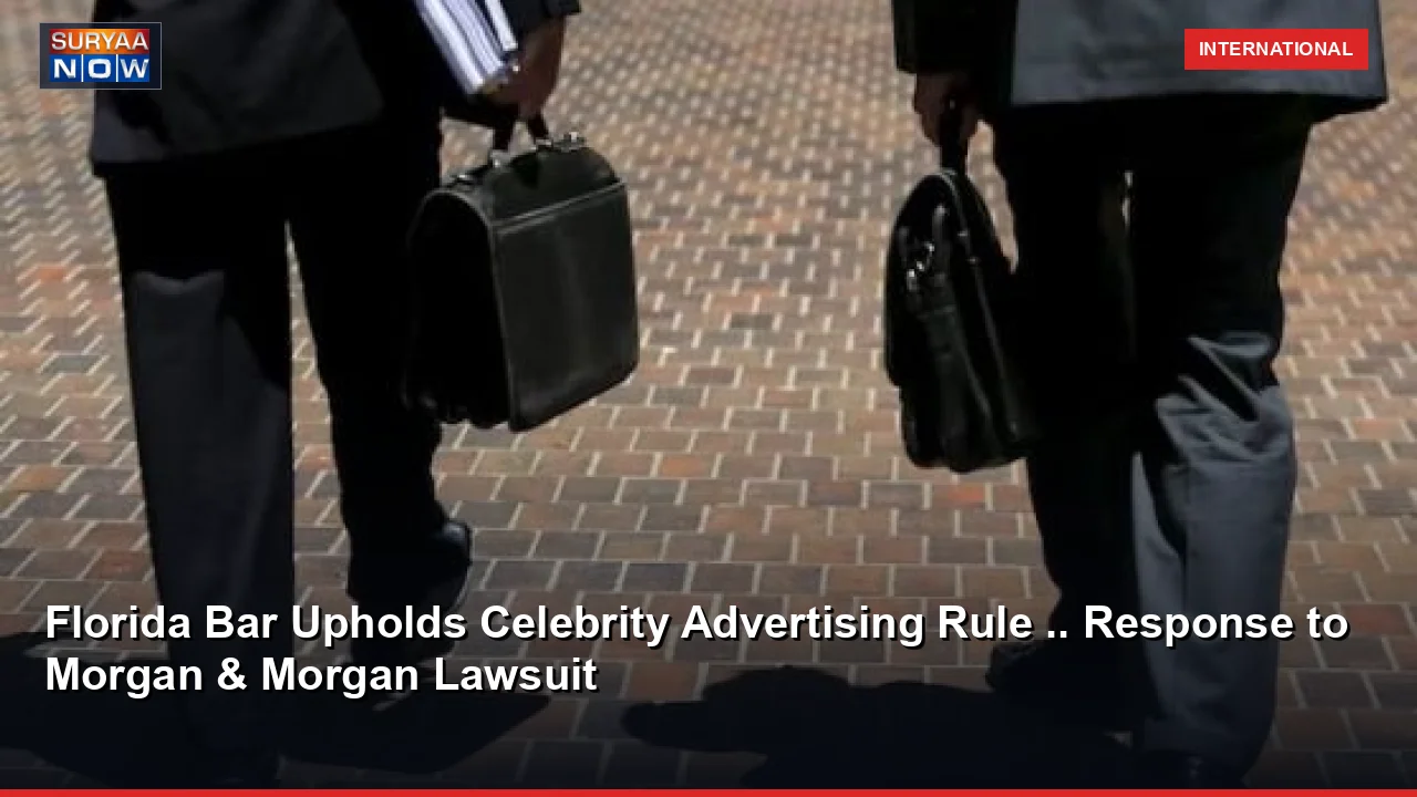 Florida Bar Upholds Celebrity Advertising Rule .. Response to Morgan & Morgan Lawsuit