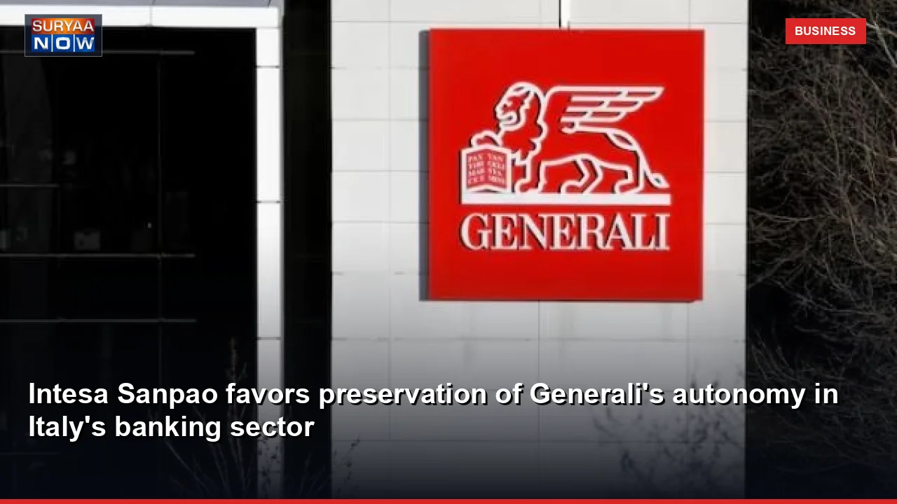 Intesa Sanpao favors preservation of Generali's autonomy in Italy's banking sector