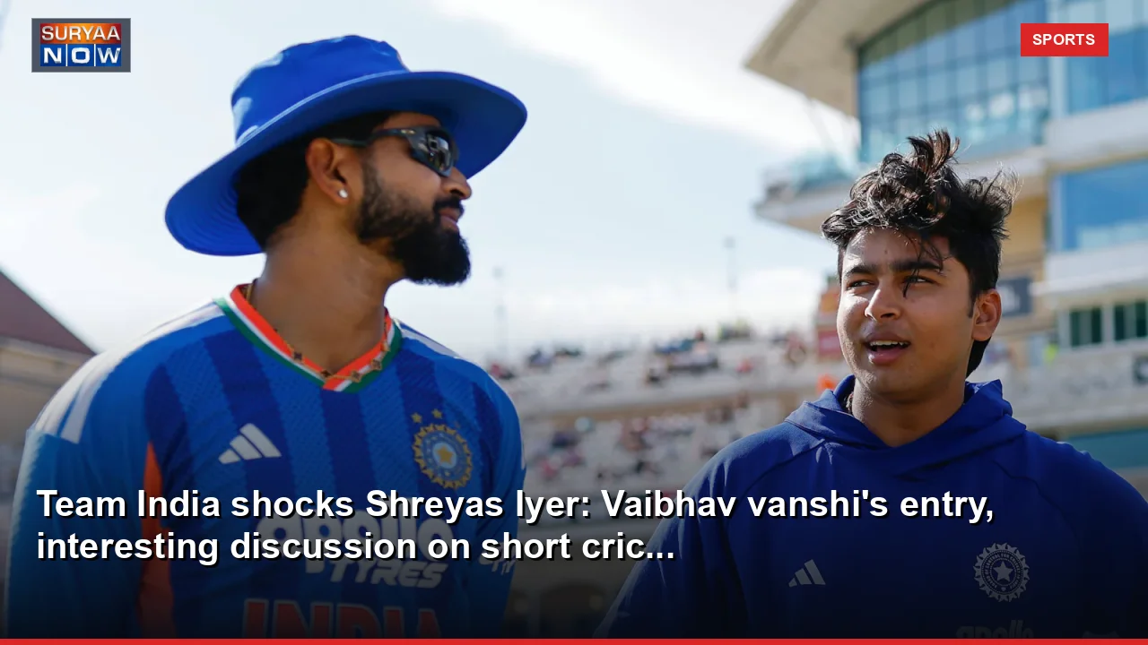 Team India shocks Shreyas Iyer: Vaibhav vanshi's entry, interesting discussion on short cric...