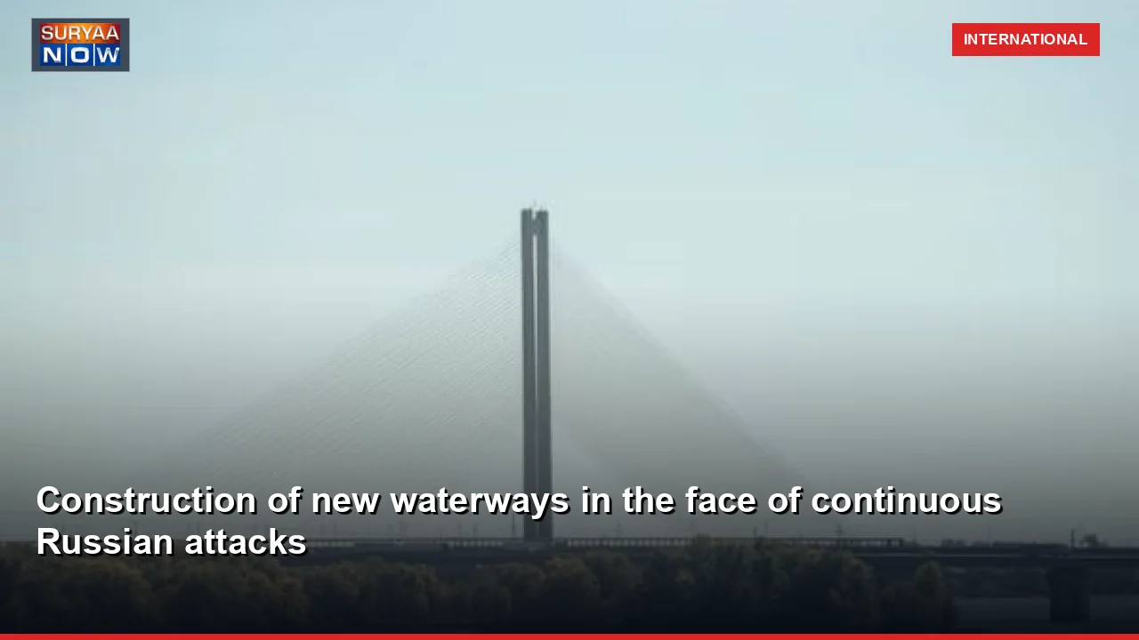 Construction of new waterways in the face of continuous Russian attacks