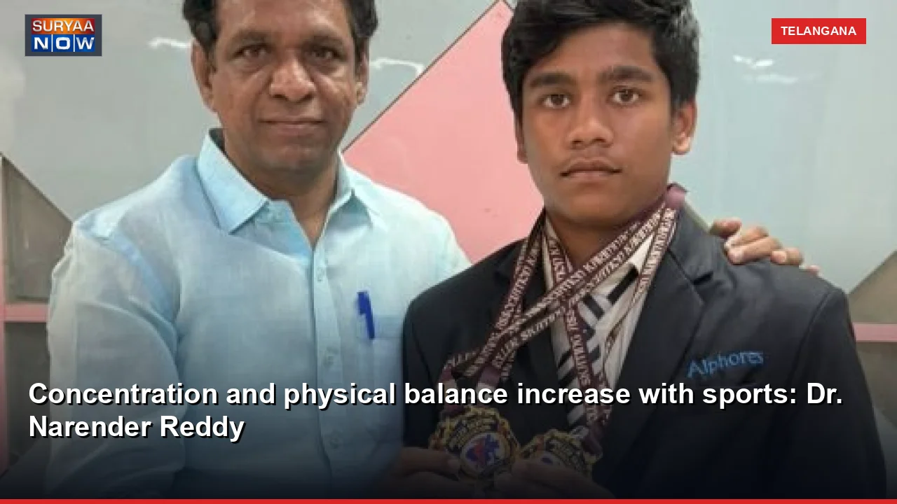 Concentration and physical balance increase with sports: Dr. Narender Reddy