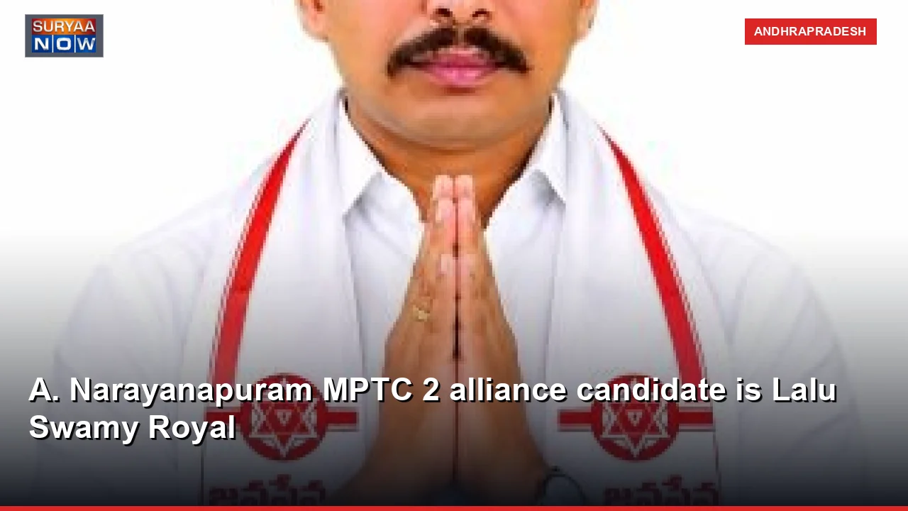 A. Narayanapuram MPTC 2 alliance candidate is Lalu Swamy Royal