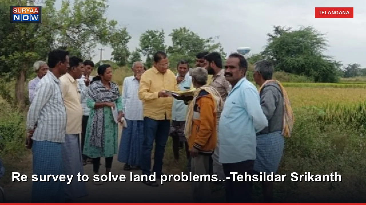 Re survey to solve land problems..-Tehsildar Srikanth
