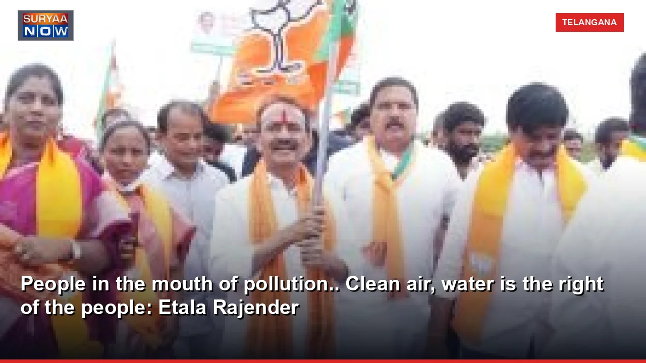 People in the mouth of pollution.. Clean air, water is the right of the people: Etala Rajender