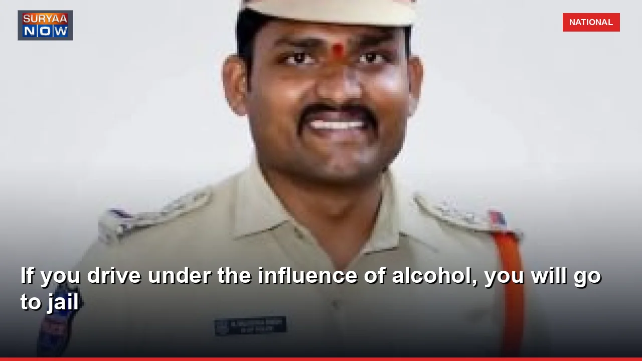If you drive under the influence of alcohol, you will go to jail