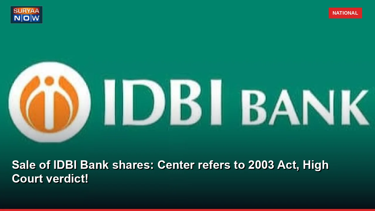 Sale of IDBI Bank shares: Center refers to 2003 Act, High Court verdict!