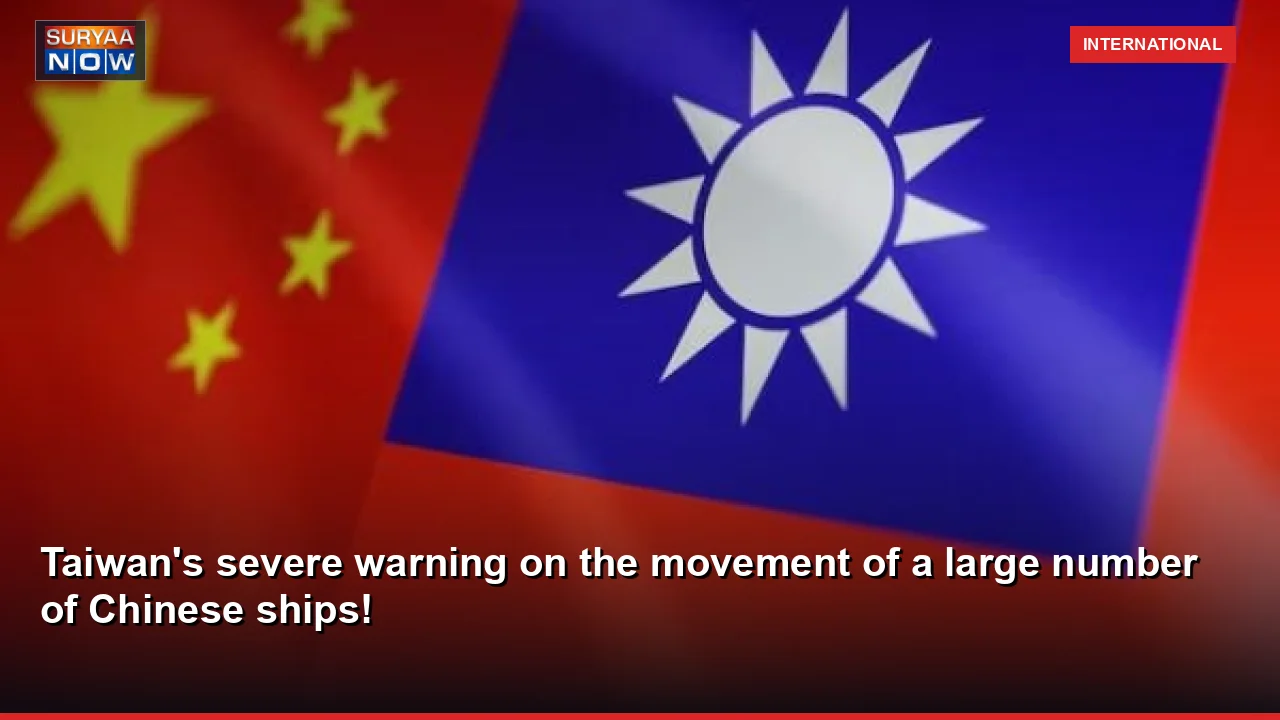 Taiwan's severe warning on the movement of a large number of Chinese ships!