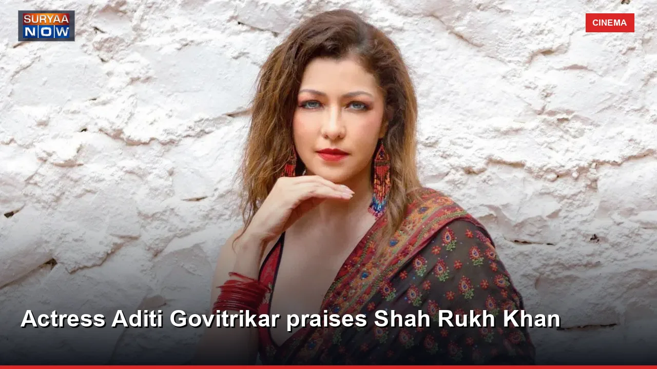 Actress Aditi Govitrikar praises Shah Rukh Khan