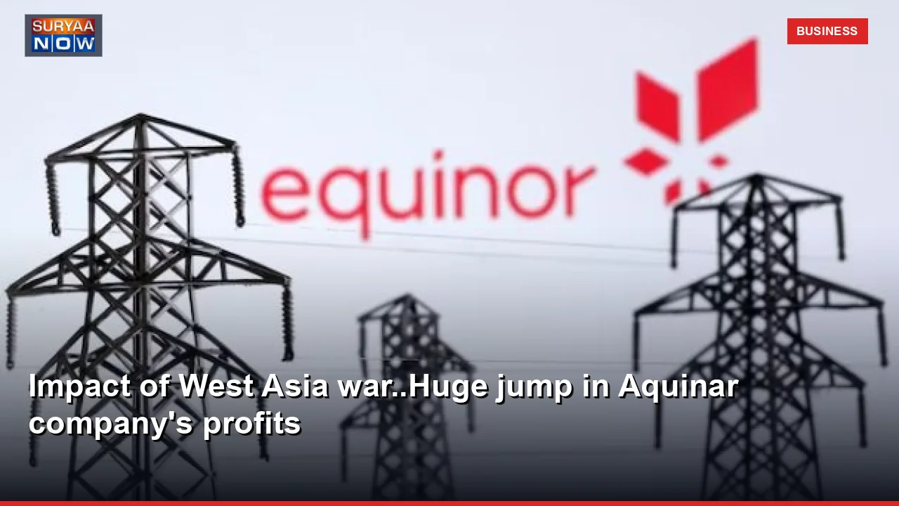 Impact of West Asia war..Huge jump in Aquinar company's profits